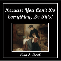 Because You Can’t Do Everything, Do This!